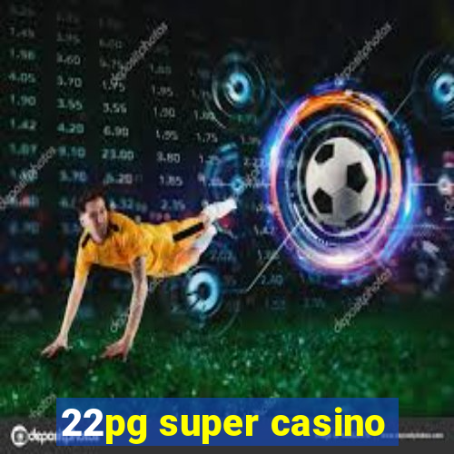22pg super casino