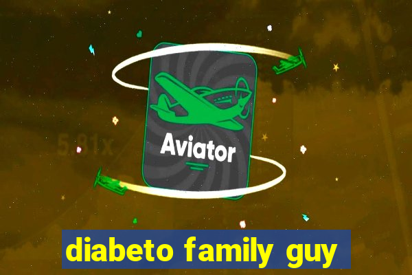 diabeto family guy