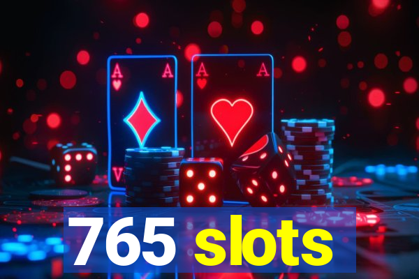 765 slots
