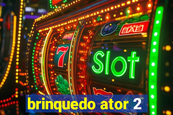 brinquedo ator 2