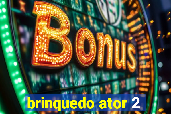 brinquedo ator 2