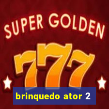 brinquedo ator 2