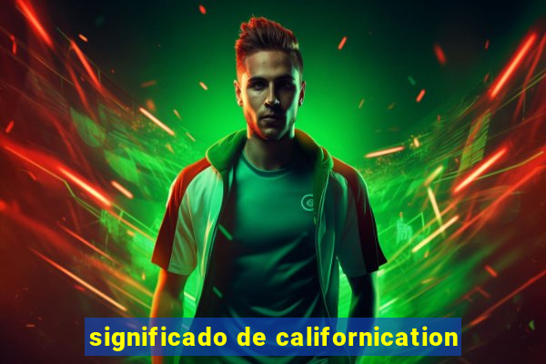 significado de californication