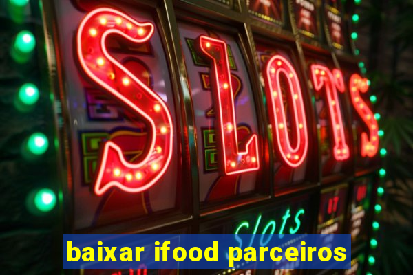 baixar ifood parceiros