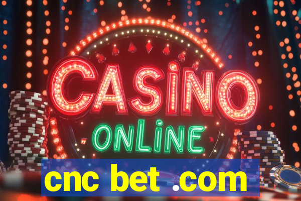 cnc bet .com