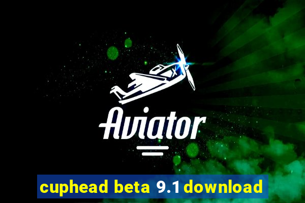 cuphead beta 9.1 download