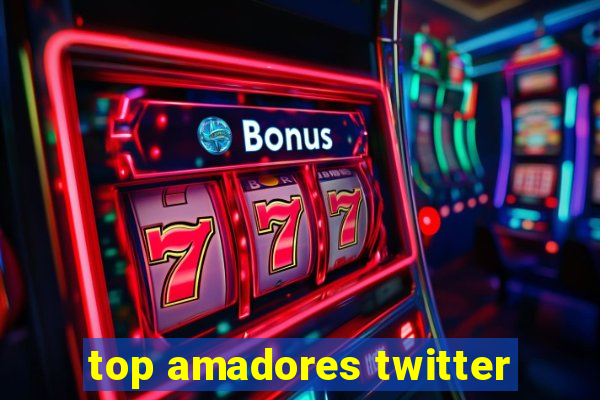 top amadores twitter