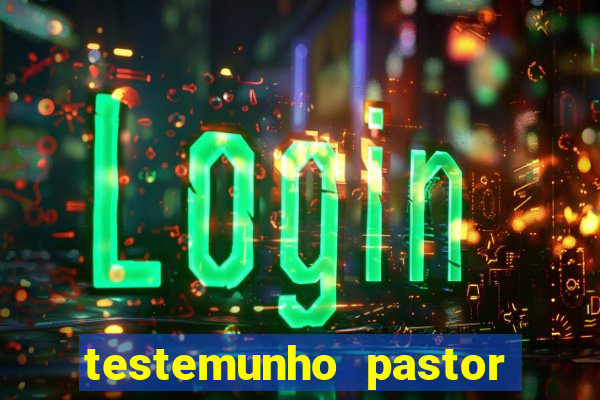 testemunho pastor hernane santos