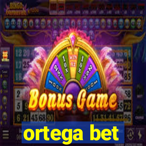 ortega bet