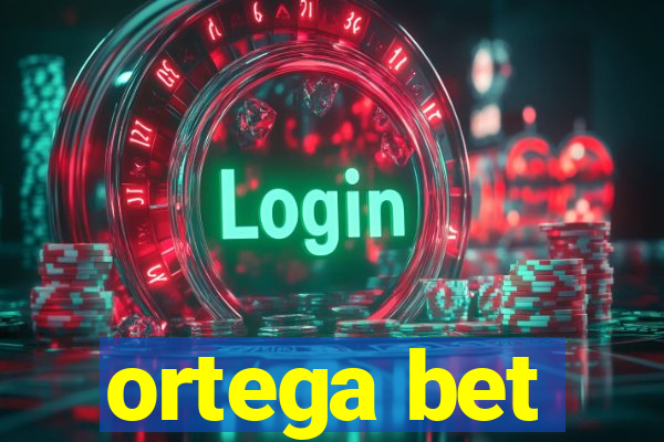ortega bet