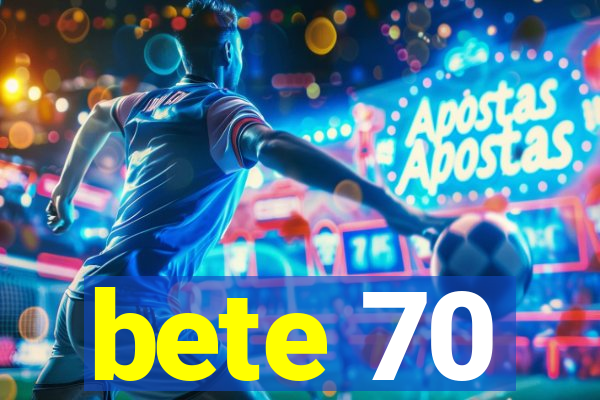 bete 70