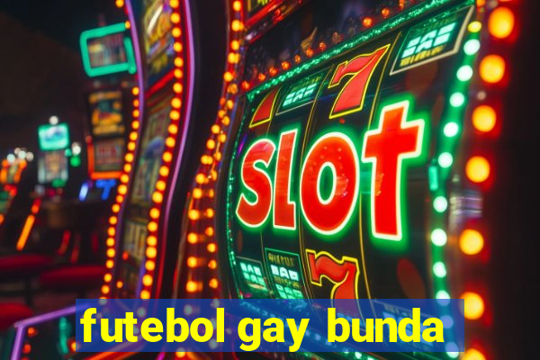 futebol gay bunda