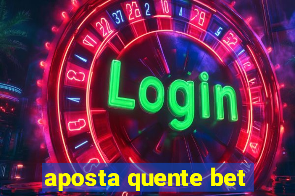 aposta quente bet