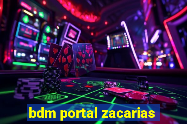 bdm portal zacarias