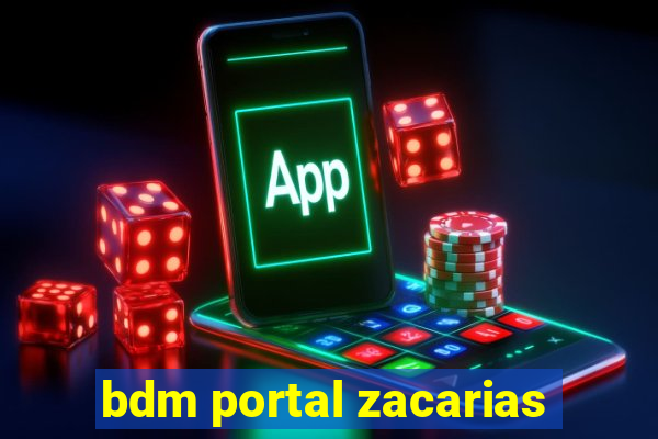 bdm portal zacarias