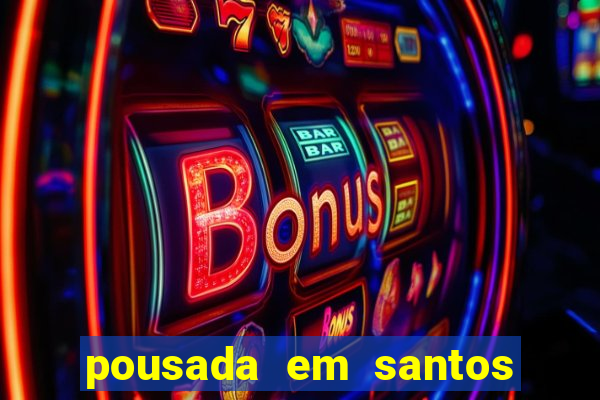 pousada em santos jose menino