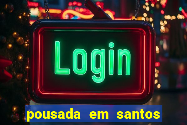pousada em santos jose menino