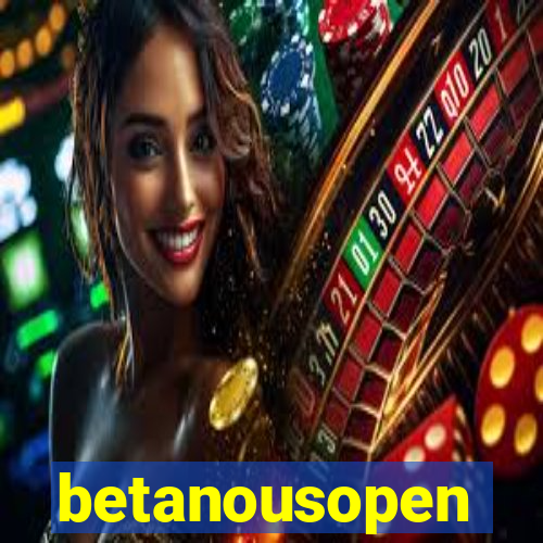 betanousopen