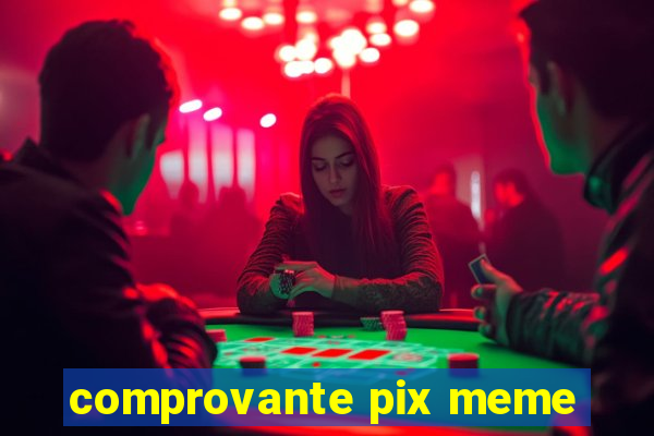 comprovante pix meme