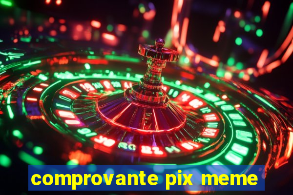comprovante pix meme