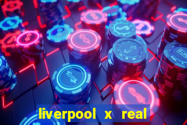 liverpool x real madrid canaisplay
