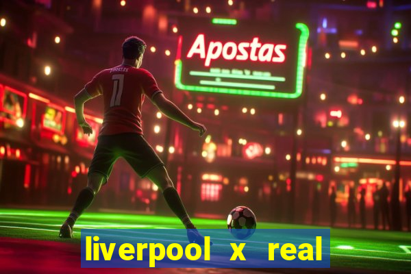 liverpool x real madrid canaisplay