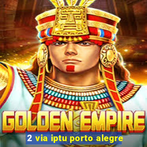 2 via iptu porto alegre