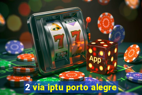 2 via iptu porto alegre