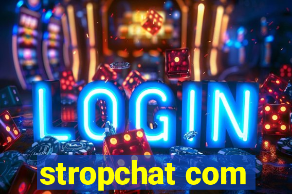 stropchat com
