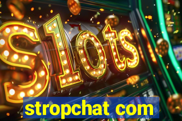 stropchat com