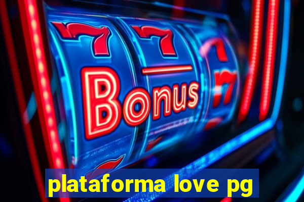 plataforma love pg