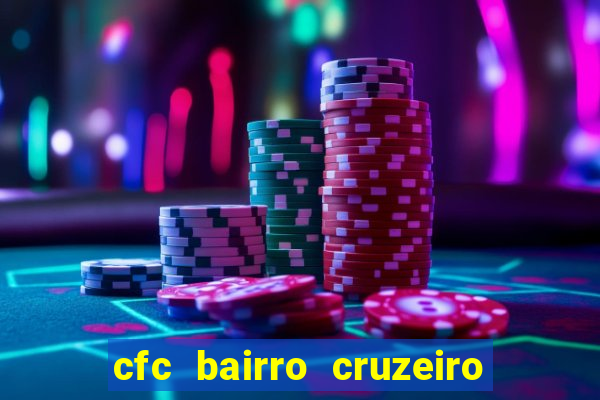 cfc bairro cruzeiro caxias do sul