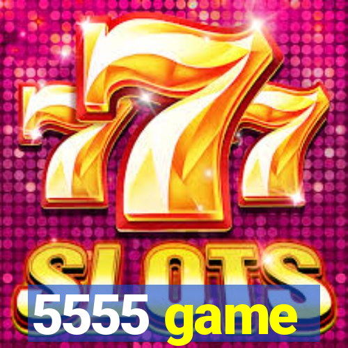 5555 game