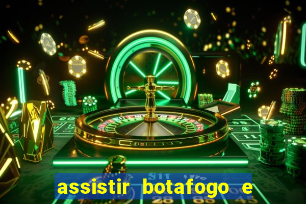 assistir botafogo e avai ao vivo em hd
