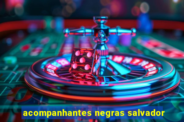 acompanhantes negras salvador