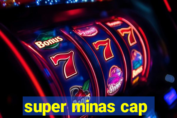 super minas cap