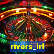 rivers_irl
