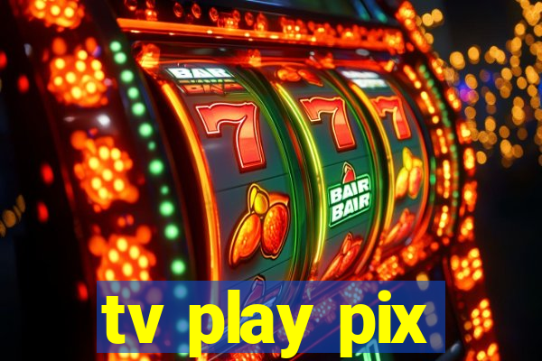 tv play pix