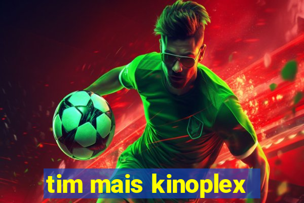 tim mais kinoplex
