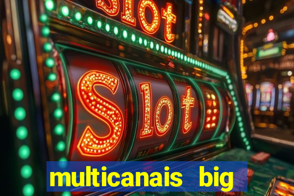 multicanais big brother brasil