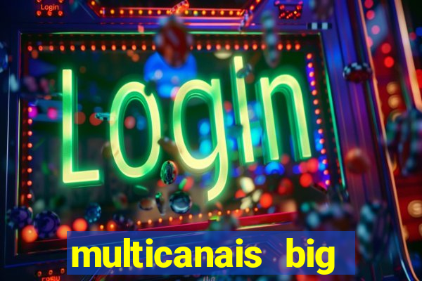 multicanais big brother brasil
