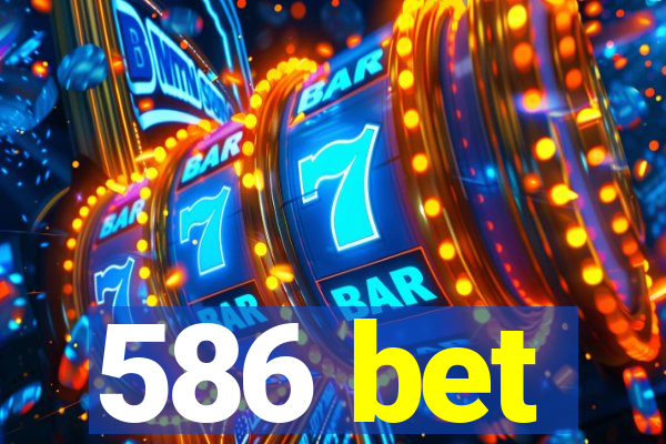 586 bet