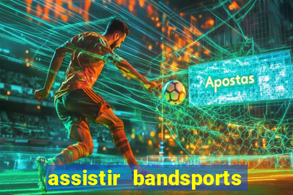 assistir bandsports ao vivo gratis