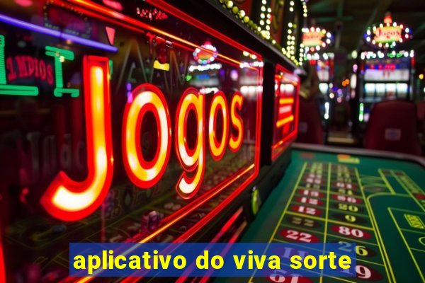 aplicativo do viva sorte