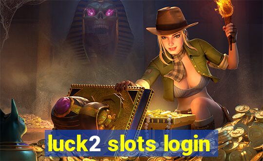 luck2 slots login