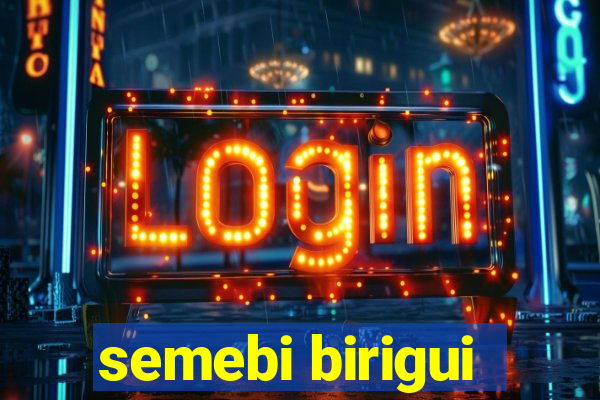 semebi birigui