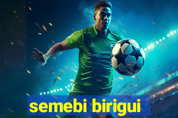 semebi birigui