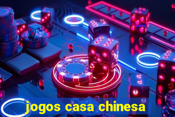 jogos casa chinesa