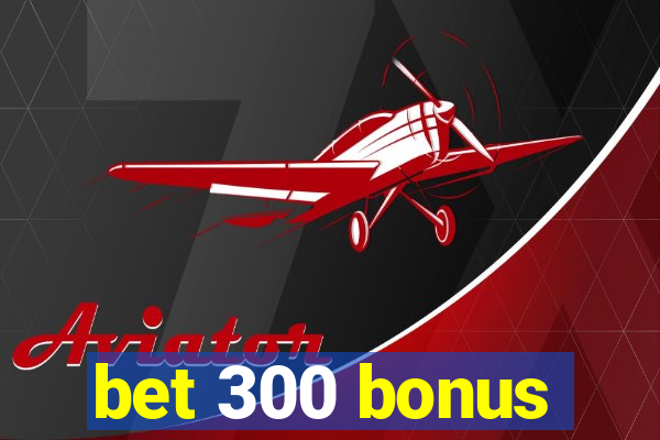 bet 300 bonus