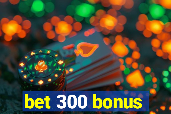bet 300 bonus